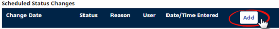 In the Scheduled Status Changes table, users can click the Add button at top right of the table.